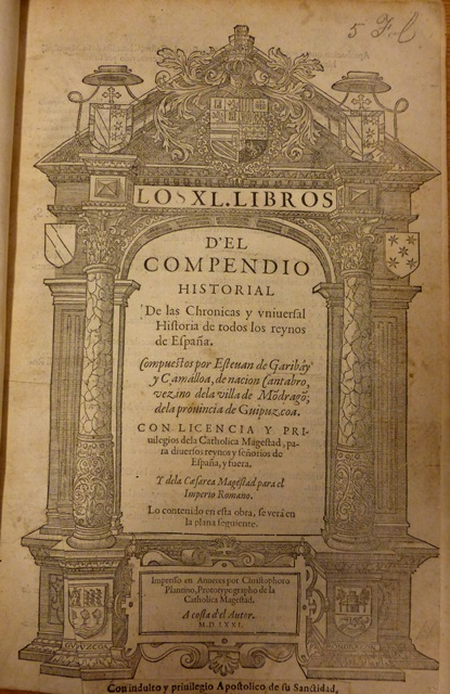 Esteban de Garibay, Los XL libros del Compendio histÃ³rico ... de todos los reynos de EspaÃ±a (Amberes, 1571) Biblioteca BritÃ¡nica C.75.e.4.